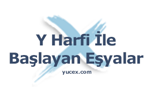 Y Harfi İle Başlayan Eşyalar 20 y harfi ile başlayan eşyalar