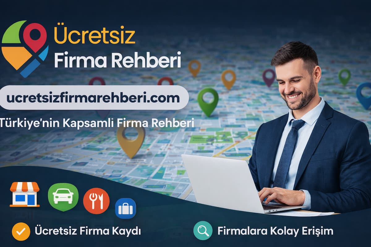 Ücretsiz Firma Rehberi | Türkiye’nin Kapsamlı İşletme Rehberi